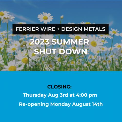 Ferrier Wire + Design Metals 2023 Summer Shut Down Ferrier Wire + Design Metals 2023 Summer Shut Down