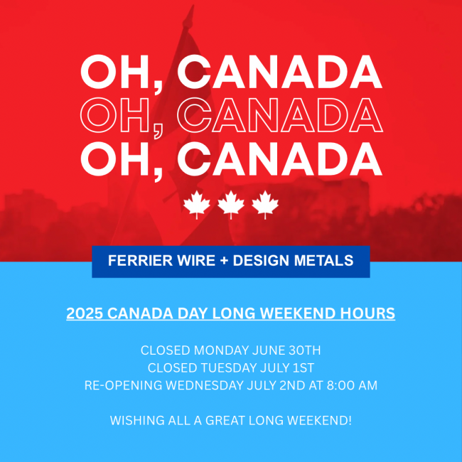 Ferrier Wire + Design Metals 2025 Canada Day Hours